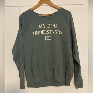Funny crewneck. “My dog understands me”. Barely worn.